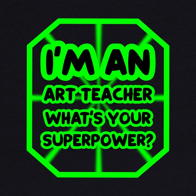 I'm an art teacher, what's your superpower? by colorsplash